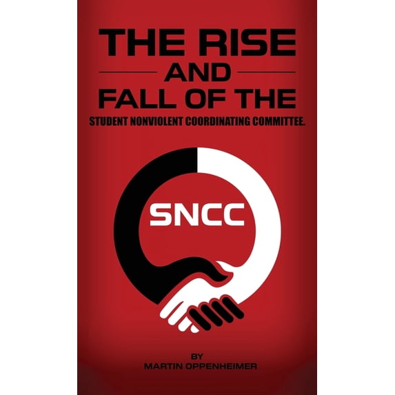The Rise and Fall of the Student Nonviolent Coordinating Committee, (Hardcover)