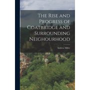 The Rise and Progress of Coatbridge and Surrounding Neighourhood, Paperback