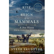 The Rise and Reign of the Mammals A New History, from the Shadow of the Dinosaurs to Us, Paperback