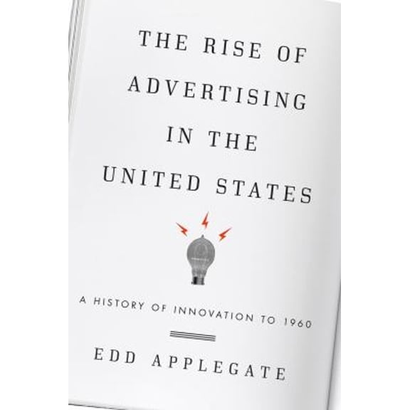 Pre-Owned The Rise of Advertising in the United States : A History of Innovation To 1960 (Paperback) 9781442244382