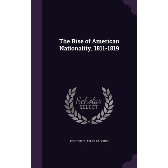 The Rise of American Nationality, 1811-1819 (Hardcover)