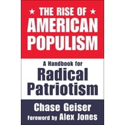 The Rise of American Populism A Handbook for Radical Patriotism, Hardcover