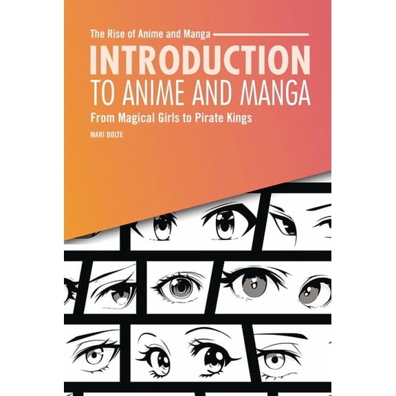The Rise of Anime and Manga Introduction to Anime and Manga: From Magical Girls to Pirate Kings, (Hardcover)