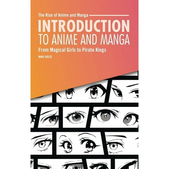 The Rise of Anime and Manga Introduction to Anime and Manga: From Magical Girls to Pirate Kings, (Paperback)