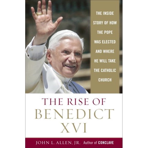 Pre-Owned The Rise of Benedict XVI: The Inside Story of How the Pope Was Elected and Where He Will Take the Catholic Church (Hardcover) 0385513208 9780385513203