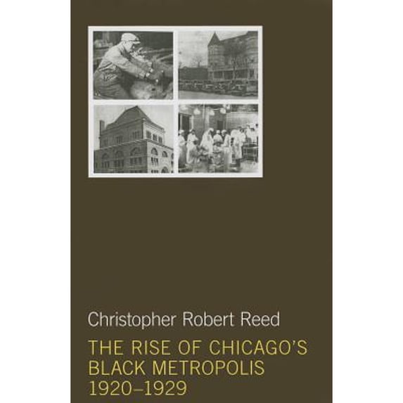 Pre-Owned The Rise of Chicago's Black Metropolis, 1920-1929 (Paperback 9780252080104) by Christopher Robert Reed