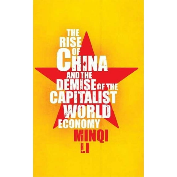 The Rise of China and the Demise of the Capitalist World-Economy, The (Paperback)