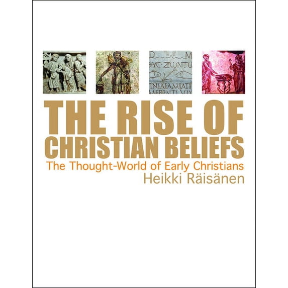 The Rise of Christian Beliefs: The Thought-World of Early Christians, (Paperback)