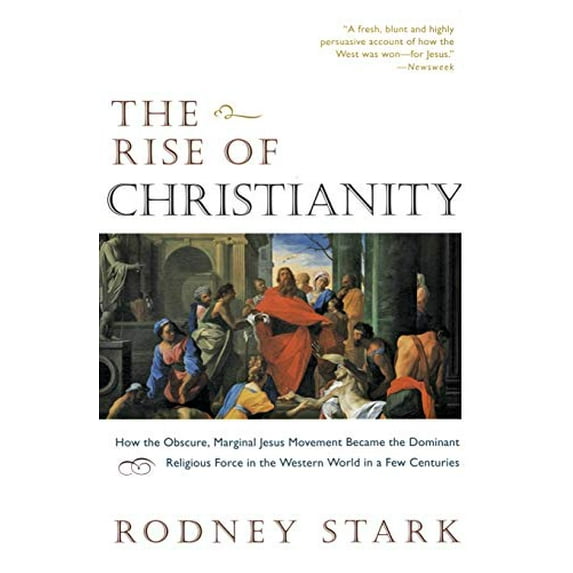 Pre-Owned The Rise of Christianity: How the Obscure, Marginal Jesus Movement Became the Dominant Religious Force in the Western World in a Few Centuries (Paperback) 0060677015 9780060677015