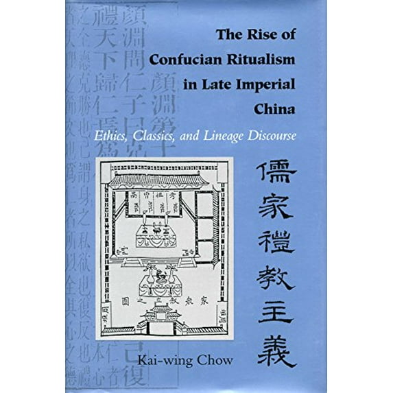 Pre-Owned The Rise of Confucian Ritualism in Late Imperial China: Ethics, Classics, and Lineage Discourse (Paperback) by Kai-Wing Chow
