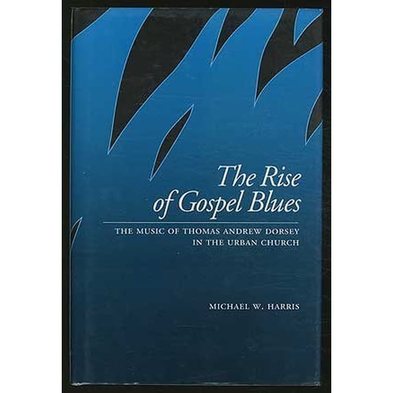 Pre-Owned The Rise of Gospel Blues: The Music of Thomas Andrew Dorsey in the Urban Church (Hardcover) 0195063767 9780195063769