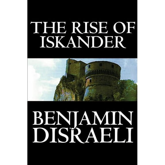 The Rise of Iskander by Benjamin Disraeli, Fiction, Historical (Paperback)