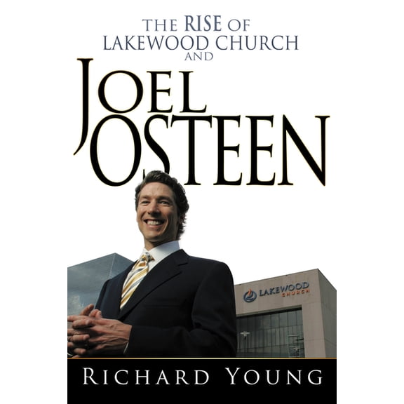 Rise of Lakewood Church and Joel Osteen, (Paperback)