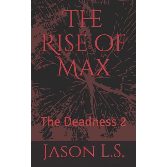 The Rise of Max: The Deadness 2 Paperback 1728762448 9781728762449 Jason L.S.