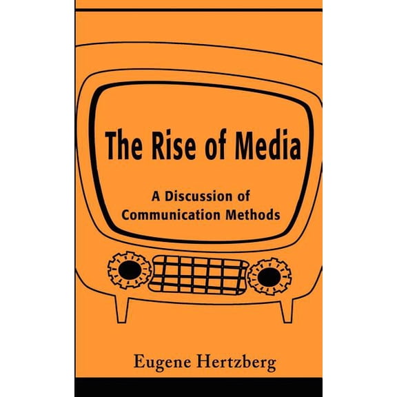 The Rise of Media: A Discussion of Communication Methods, (Paperback)