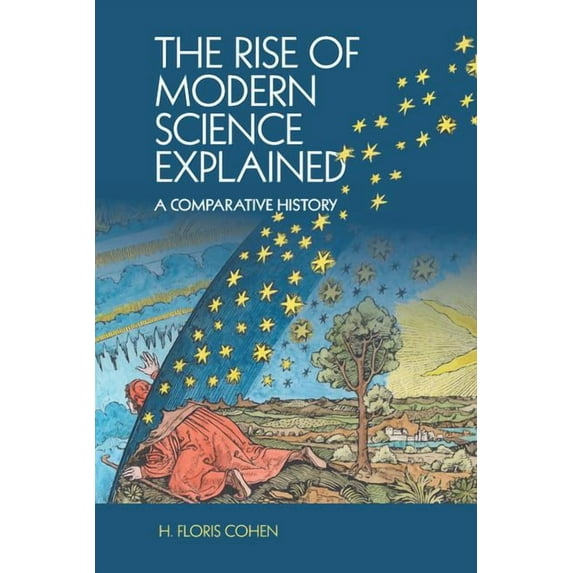The Rise of Modern Science Explained: A Comparative History, (Paperback)