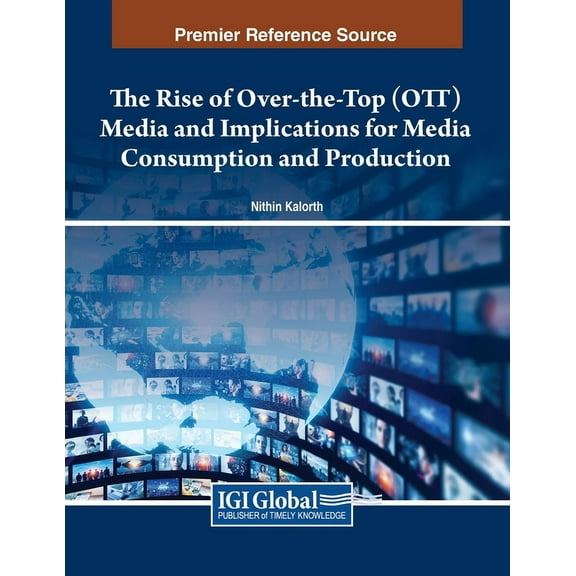 The Rise of Over-the-Top (OTT) Media and Implications for Media Consumption and Production, (Paperback)