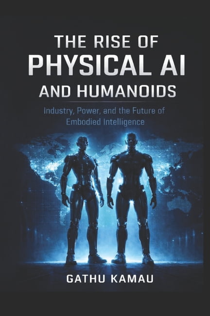 The Rise of Physical AI and Humanoids: Industry, Power, and the Future ...