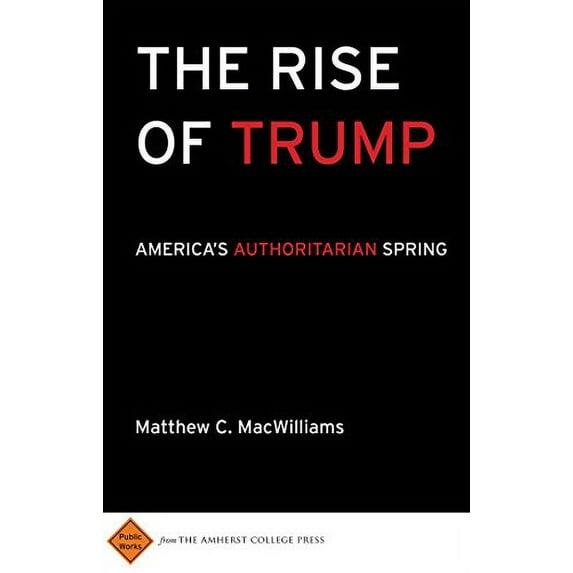 Pre-Owned The Rise of Trump: America's Authoritarian Spring (Public Works) Paperback