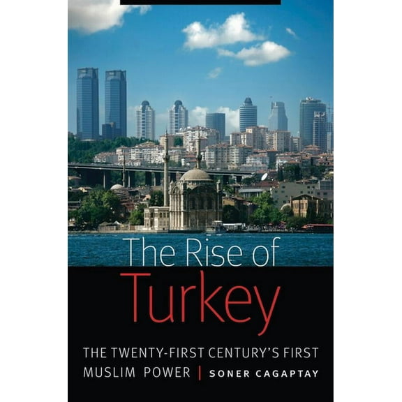 Rise of Turkey: The Twenty-First Century's First Muslim Power, (Hardcover)
