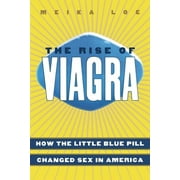 The Rise of Viagra How the Little Blue Pill Changed Sex in America, Hardcover