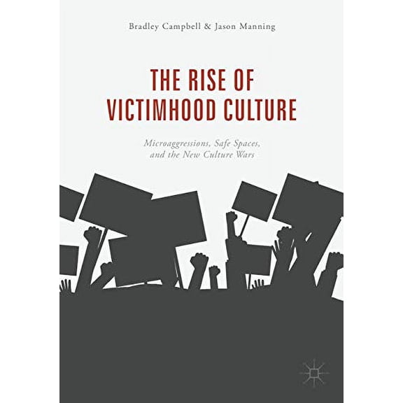 Pre-Owned The Rise of Victimhood Culture: Microaggressions, Safe Spaces, and the New Culture Wars (Paperback) 3319703285 9783319703282