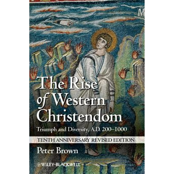 Pre-Owned The Rise of Western Christendom: Triumph and Diversity, A.D. 200-1000 (Paperback) 1118301269 9781118301265