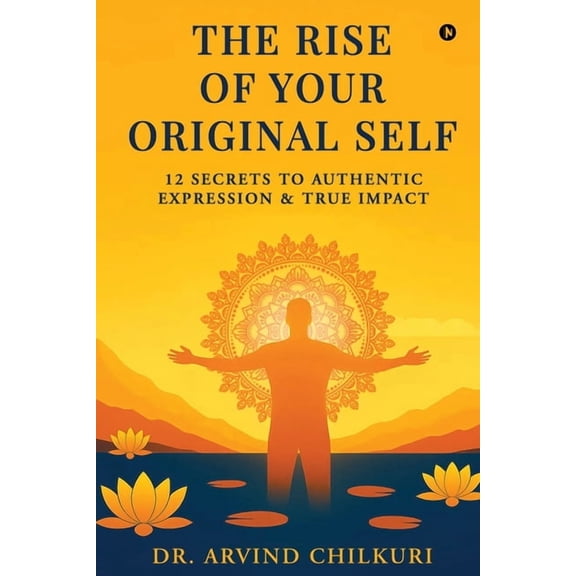 The Rise of Your Original Self: 12 Secrets to Authentic Expression and True Impact, (Paperback)