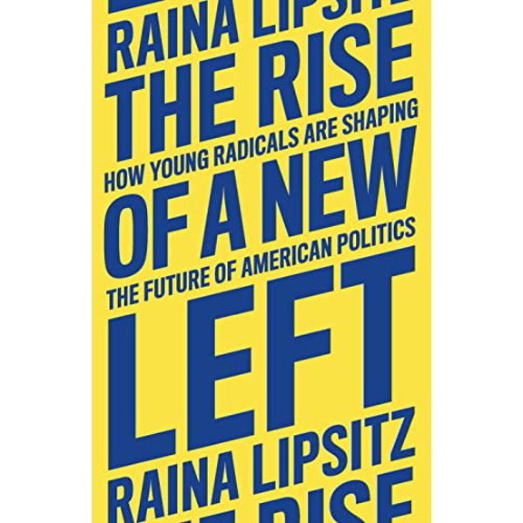 Pre-Owned The Rise of a New Left : How Young Radicals Are Shaping the Future of American Politics (Hardcover) 9781839764264