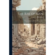 The Rise of man; a Sketch of the Origin of the Human Race, Paperback