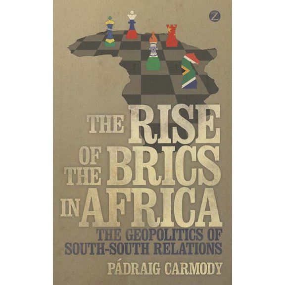 The Rise of the Brics in Africa: The Geopolitics of South-South Relations, (Paperback)
