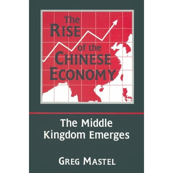 Chanies Rise The Rise of the Chinese Economy: The Middle Kingdom Emerges: The Middle ...