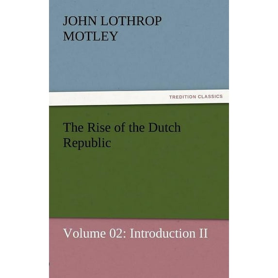 The Rise of the Dutch Republic - Volume 02 (Paperback)