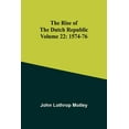 thumbnail image 1 of The Rise of the Dutch Republic - Volume 22: 1574-76, (Paperback), 1 of 1