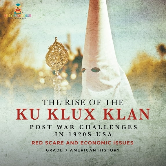 The Rise of the Ku Klux Klan Post War Challenges in 1920s USA Red Scare and Economic Issues Grade 7 American History, (Paperback)