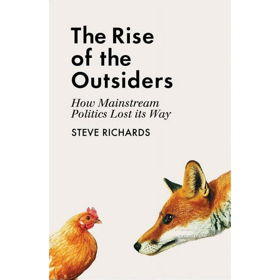 The Rise of the Outsiders : How Mainstream Politics Lost its Way (Paperback)