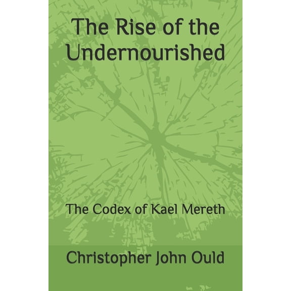 The Codex Cycle The Rise of the Undernourished: The Codex of Kael Mereth, Book 1, (Paperback)