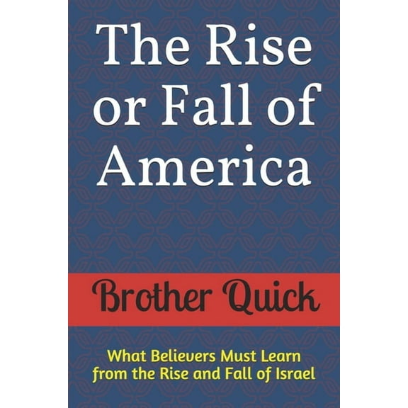 The Rise or Fall of America : What Believers Must Learn from the Rise and Fall of Israel (Paperback)