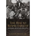 thumbnail image 1 of The Rise to Respectability : Race, Religion, and the Church of God in Christ  (Hardcover), 1 of 1