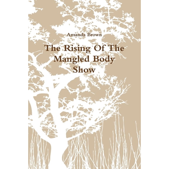 The Rising Of The Mangled Body Show, (Paperback)