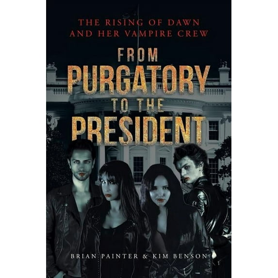 The Rising of Dawn and Her Vampire Crew: From Purgatory to the President, (Paperback)