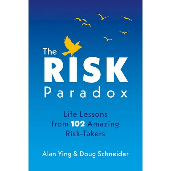The Risk Paradox: Life Lessons from 102 Amazing Risk-Takers, (Hardcover)