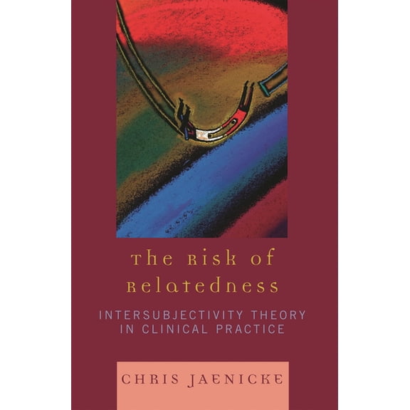 Risk of Relatedness: Intersubjectivity Theory in Clinical Practice, (Paperback)