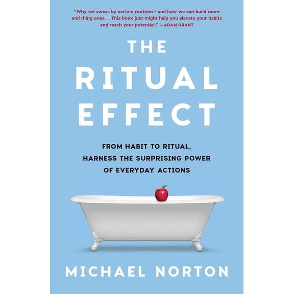 The Ritual Effect: From Habit to Ritual, Harness the Surprising Power of Everyday Actions, (Hardcover)