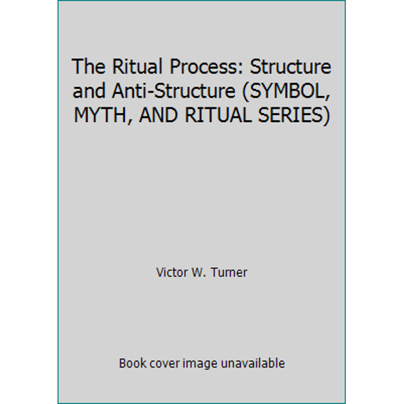 Pre-Owned The Ritual Process: Structure and Anti-Structure (SYMBOL, MYTH, AND RITUAL SERIES) (Paperback) 0801491630 9780801491634