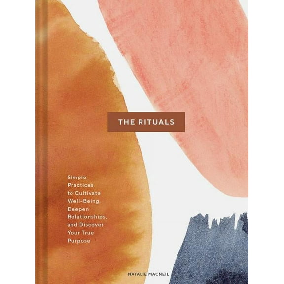 The Rituals: Simple Practices to Cultivate Well-Being, Deepen Relationships, and Discover Your True Purpose (Spiritual R, (Hardcover)