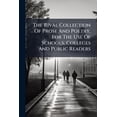 thumbnail image 1 of The Rival Collection Of Prose And Poetry, For The Use Of Schools, Colleges And Public Readers (Paperback), 1 of 1
