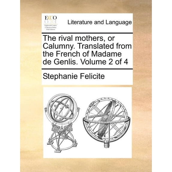 The Rival Mothers, or Calumny. Translated from the French of Madame de Genlis. Volume 2 of 4 (Paperback) by Stephanie Felicite