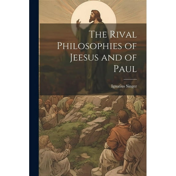 The Rival Philosophies of Jeesus and of Paul (Paperback)
