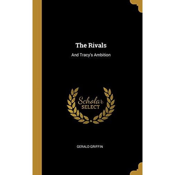 The Rivals: And Tracys Ambition Hardcover 1010522760 9781010522768 Gerald Griffin